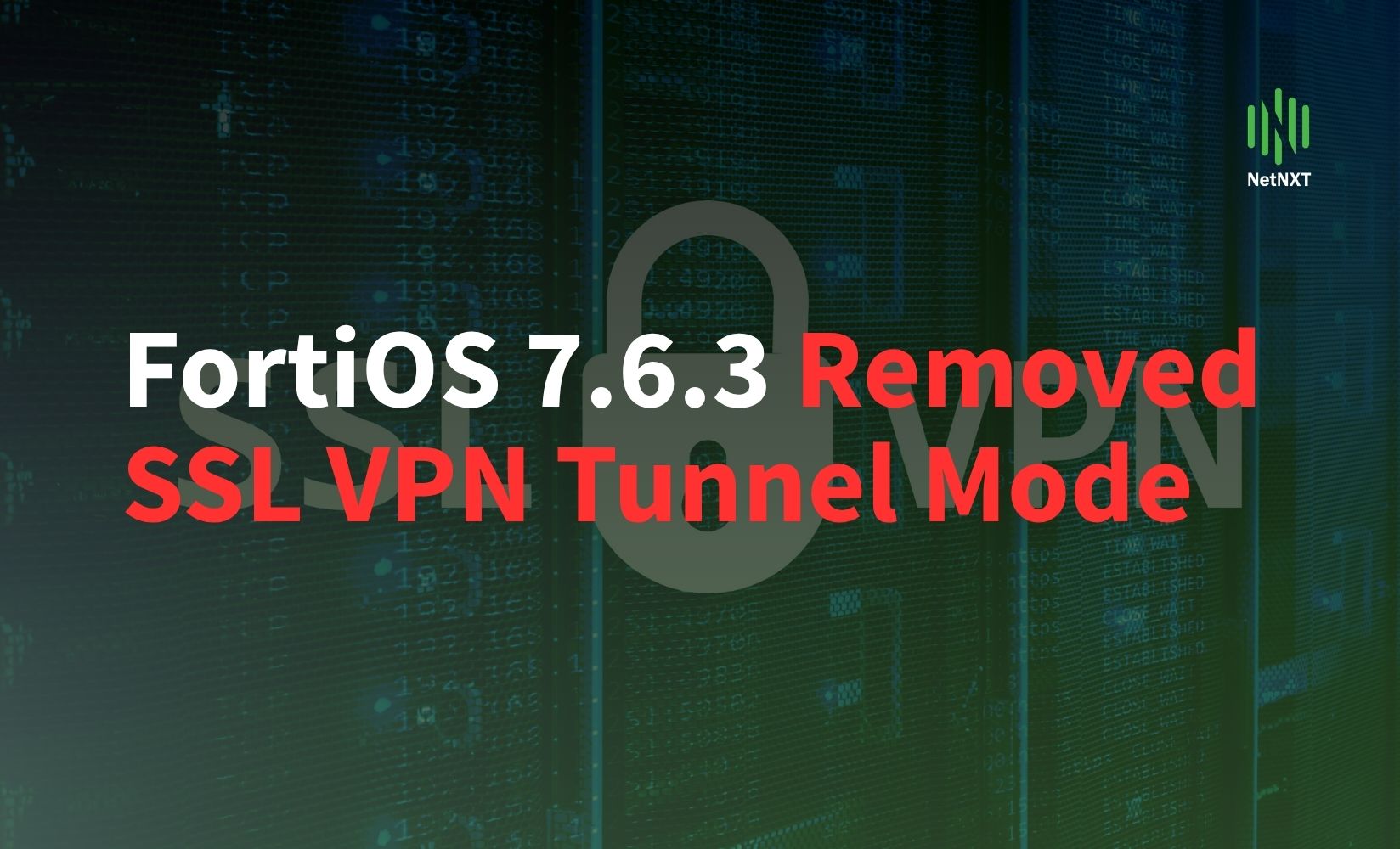 FortiOS 7.6.3 Removed SSL VPN Tunnel Mode